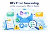 HEY Email Forwarding: Limits, Lessons, and What to Expect